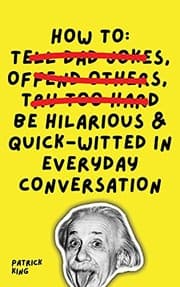 Obálka knihy How To Be Hilarious and Quick-Witted in Everyday Conversation