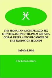 Obálka knihy THE HAWAIIAN ARCHIPELAGO. SIX MONTHS AMONG THE PALM GROVES, CORAL REEFS, AND VOLCANOES OF THE SANDWICH ISLANDS