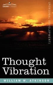 Obálka knihy Thought Vibration Or, The Law of Attraction in the Thought World